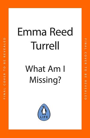 What am I Missing?: Discover the Four Blind Spots That are Holding You Back, and How to Overcome Them by Emma Reed Turrell, Emma Reed Turrell