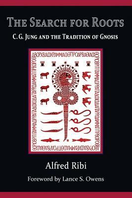 The Search for Roots: C. G. Jung and the Tradition of Gnosis by Alfred Ribi