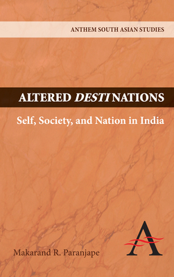 Altered Destinations: Self, Society, and Nation in India by Makarand R. Paranjape