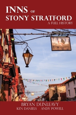 The Inns of Stony Stratford by Ken Daniels, Andy Powell, Bryan Dunleavy