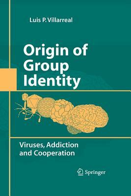 Origin of Group Identity: Viruses, Addiction and Cooperation by Luis P. Villarreal