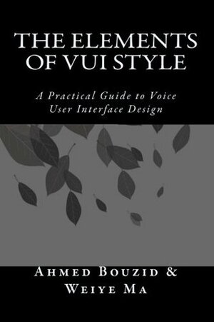 The Elements of VUI Style: A Practical Guide to Voice User Interface Design by Weiye Ma, Ahmed Bouzid