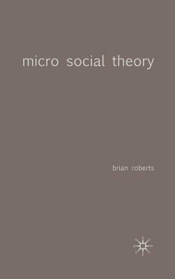 Micro Social Theory by Brian Roberts