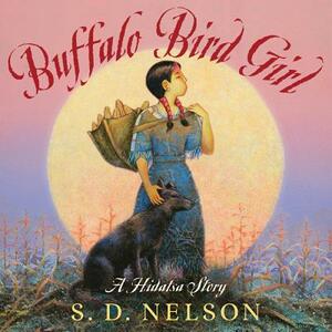 Buffalo Bird Girl: A Hidatsa Story by S.D. Nelson