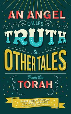 An Angel Called Truth and Other Tales from the Torah by Emma Parlons, Pete Williamson, Rabbi Jeremy Gordon