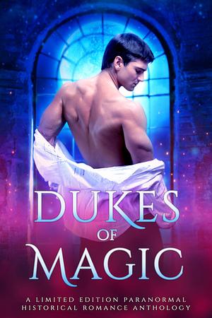 Dukes of Magic: A Limited Edition Paranormal Historical Romance Anthology by Godiva Glenn, Laura Greenwood, Demelza Carlton, Nicole Zoltack, Helena Novak, Evangeline Gold, C.L. Carhart, Tansy Rayner Roberts