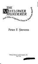 The Mayflower Murderer and Other Forgotten Firsts in American History by Peter F. Stevens