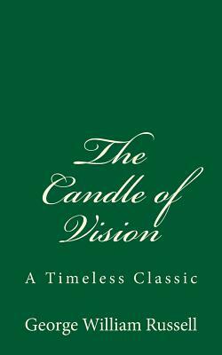 The Candle of Vision: A Timeless Classic by George William Russell