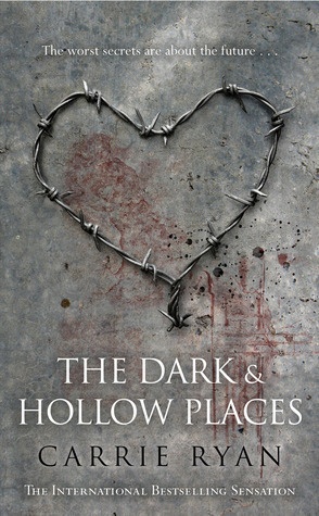 The Dark and Hollow Places by Carrie Ryan