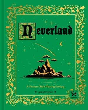 Neverland: A Fantasy Role-Playing Setting by Andrew Kolb