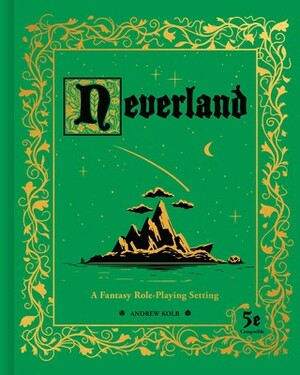 Neverland: A Fantasy Role-Playing Setting by Andrew Kolb