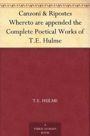 Canzoni & Ripostes Whereto are appended the Complete Poetical Works of T.E. Hulme by T.E. Hulme, Ezra Pound