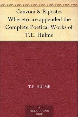 Canzoni & Ripostes Whereto are appended the Complete Poetical Works of T.E. Hulme by Ezra Pound, T.E. Hulme