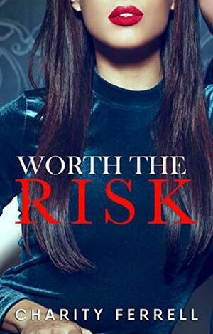 Worth the Risk by Charity Ferrell