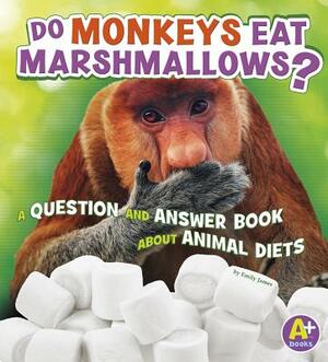 Do Monkeys Eat Marshmallows?: A Question and Answer Book about Animal Diets by Emily James
