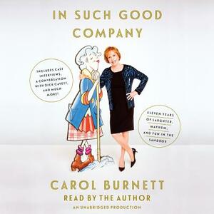 In Such Good Company: Eleven Years of Laughter, Mayhem, and Fun in the Sandbox by Carol Burnett