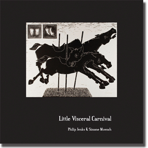 Little Visceral Carnival by Philip Jenks, Simone Muench