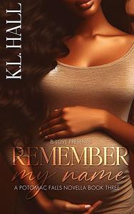 Remember My Name: A Potomac Falls Novella Book Three by K.L. Hall