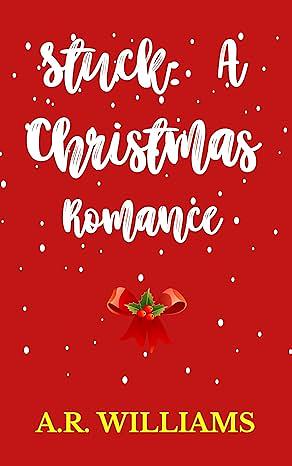 Stuck: A Christmas Romance: BWWM Second Chance by A.R. Williams