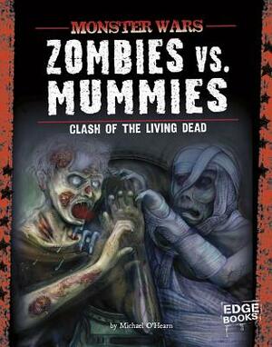Zombies vs. Mummies: Clash of the Living Dead by Michael O'Hearn