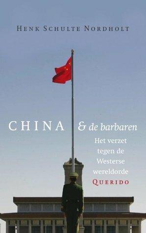 China en de barbaren. Het verzet tegen de Westerse wereldorde by Henk Schulte Nordholt