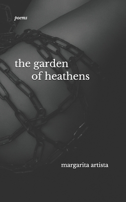 The garden of heathens: poems by Margarita Artista