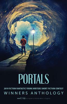 Portals: 2019 Fiction Fantastic Young Writers Short Fiction Contest Winners Anthology by Wordcrafters