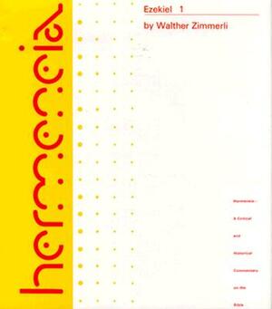 Ezekiel 1: A Commentary on the Book of the Prophet Ezekiel, Chapters 1-24 by Walther Zimmerli, Ronald E. Clements