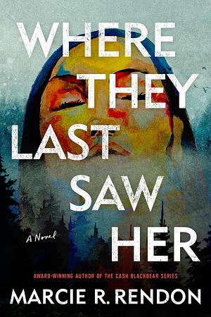 Where They Last Saw Her by Marcie R. Rendon