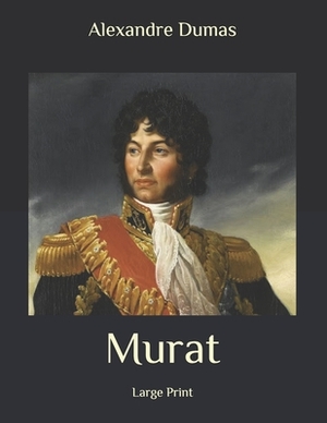 Murat: Large Print by Alexandre Dumas