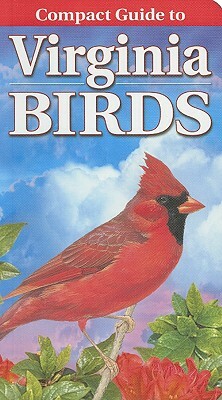 Compact Guide to Virginia Birds by Curtis Smalling, Gregory Kennedy