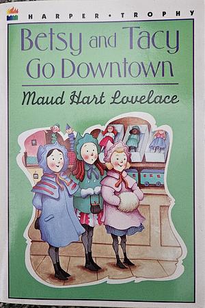 Betsy and Tacy Go Downtown by Maud Hart Lovelace