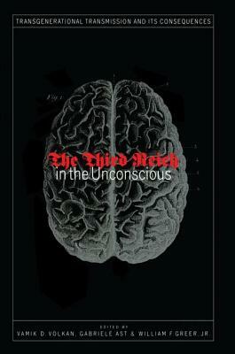 Third Reich in the Unconscious by Vamik D. Volkan, Gabriele Ast, William F. Greer Jr