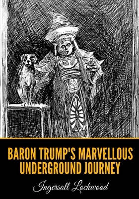 Baron Trump's Marvellous Underground Journey by Ingersoll Lockwood