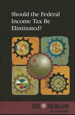 Should the Federal Income Tax Be Eliminated? by 