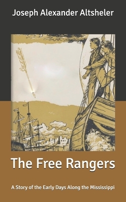 The Free Rangers: A Story of the Early Days Along the Mississippi by Joseph Alexander Altsheler