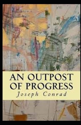 An Outpost of Progress Illustrated by Joseph Conrad