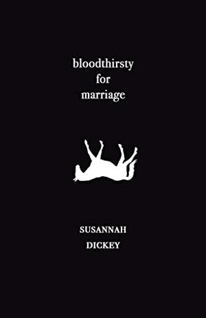 bloodthirsty for marriage by Susannah Dickey