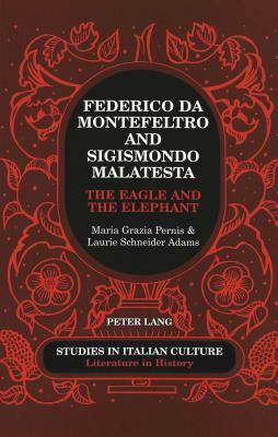 Federico Da Montefeltro and Sigismondo Malatesta: The Eagle and the Elephant by Laurie Schneider Adams, Maria Grazia Pernis