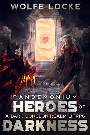 Heroes of Darkness: A Dark Dungeon Realm LitRPG Omnibus Collection by Wolfe Locke, Wolfe Locke