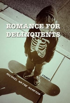 Romance for Delinquents by Michael Wayne Hampton
