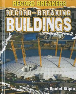 Record-Breaking Buildings by Daniel Gilpin