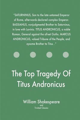 The Top Tragedy Of Titus Andronicus by Twisted Classics, William Shakespeare