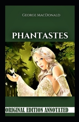 Phantastes-Original Edition(Annotated) by George MacDonald