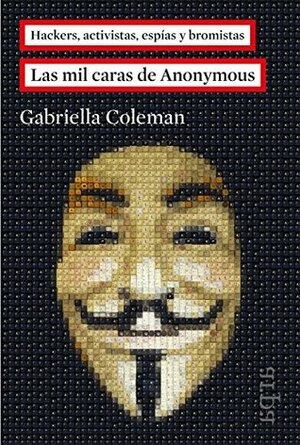 Las mil caras de Anonymous by Gerardo Di Masso, Gabriella Coleman