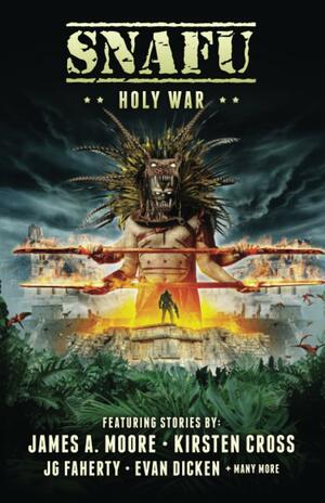 Snafu: Holy War by Geoff Brown, Evan Dicken, Justin Bell, Amanda J. Spedding, Phil Scott Mayes, James A. Moore, Duncan McGeary, B. Michael Radburn, J.G. Faherty, David W Amendola, Kirsten Cross