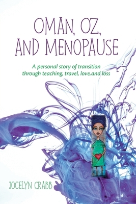 Oman, Oz & Menopause: A personal story of transition through teaching, travel, love and loss by Jocelyn Crabb