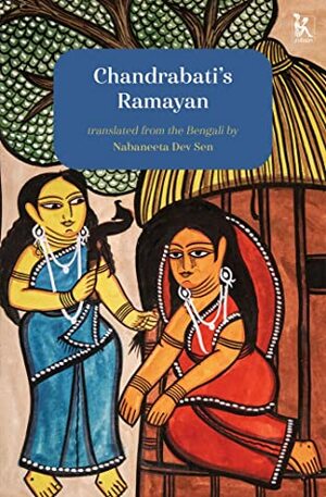 Chandrabati's Ramayan by Nabaneta Dev Sen