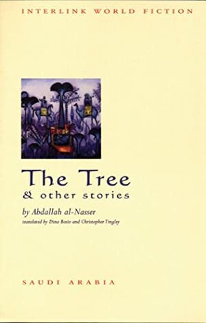 The Tree and Other Stories by Abdallah Al-Nasser, Christopher Tingley, Dina Bosio, Salma Khadra Jayyusi