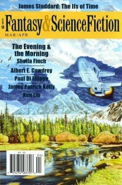 The Magazine of Fantasy and Science Fiction, March/April 2011 by Paul Di Fillippo, Richard Gavin, Albert E. Cowdrey, Gordon Van Gelder, James Stoddard, Kali Wallace, Don Webb, Karl Bunker, James Patrick Kelly, Ken Liu, Francis Marion Soty, Walter C. DeBill, Sophie M. White, Sheila Finch, Dixon Wragg, W.H. Pugmire, Jeffrey Thomas, Robert M. Price
